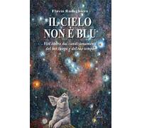 Il cielo non è blu. Vivi libero dai condizionamenti del tuo luogo e del tuo tempo