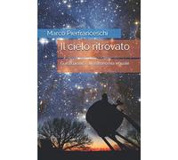 Il cielo ritrovato: Guida pratica all'astronomia visuale