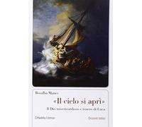 «Il cielo si aprì». Il Dio misericordioso e tenero di Luca