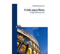 Il cielo sopra a Roma: I luoghi dell'astronomia (I blu) (Italian Edition)