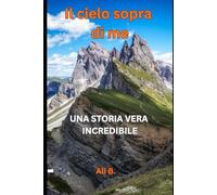 Il Cielo sopra di me: Una storia vera incredibile