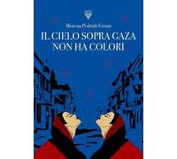 Il cielo sopra Gaza non ha colori - Pedriali Errani Morena