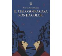 Il cielo sopra Gaza non ha colori - Pedriali Errani Morena