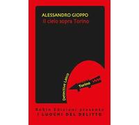 Il cielo sopra Torino. Le inchieste del detective Lasco