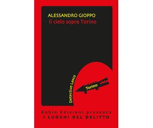 Il cielo sopra Torino. Le inchieste del detective Lasco - Gioppo Alessandro