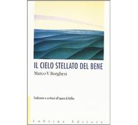 Il cielo stellato del bene. Tradizione e scrittura all'epoca di Franz Kafka
