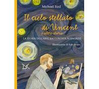 Il cielo stellato di Vincent e altre storie. La storia dell'arte raccontata ai ragazzi