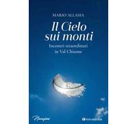 Il cielo sui monti. Incontri straordinari in Val Chisone