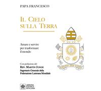 Il cielo sulla terra. Servire per la trasformazione del mondo - Francesco ...