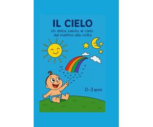IL CIELO: Un dolce saluto al cielo dal mattino alla notte