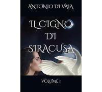 IL CIGNO DI SIRACUSA: VOLUME 1