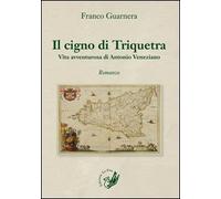 Il cigno di Triquetra. Vita avventurosa di Antonio Veneziano