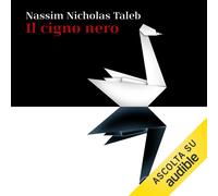 Il cigno nero: Come l'improbabile governa la nostra vita