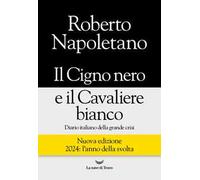 Il cigno nero e il cavaliere bianco. Diario italiano della grande crisi. Nuova ediz.