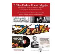Il Cile e l'Italia a 50 anni dal golpe. Riflessioni sull'esperienza di Unidad Popular e sulla proposta di compromesso storico. Atti del convegno (Pistoia, 22 settembre 2023)
