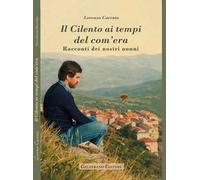 Il Cilento ai tempi del com'era. Racconti dei nostri nonni
