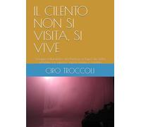 IL CILENTO NON SI VISITA, SI VIVE: Viaggio naturalistico da Paestum a Sapri, da Velia a Padula tra saperi e sapori marini e montani