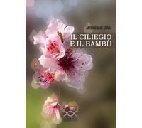 Il ciliegio e il bambù - De Giorgi Antonio Daniele