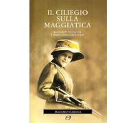 Il ciliegio sulla maggiatica. Racconti di caccia e immaginifiche storie