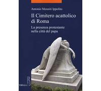 Il cimitero acattolico di Roma. La presenza protestante nella città del papa
