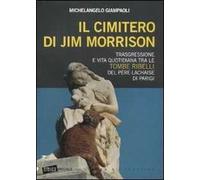 Il cimitero di Jim Morrison. Trasgressione e vita quotidiana tra le tombe ribelli del Père-Lachaise di Parigi