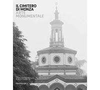 Il cimitero di Monza. Arte monumentale. Ediz. illustrata