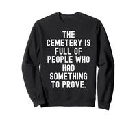 Il cimitero è Pieno di Persone Che avevano Qualcosa da dimostrare Felpa