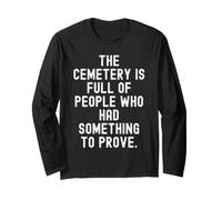 Il cimitero è Pieno di Persone Che avevano Qualcosa da dimostrare Maglia a Manica