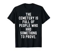 Il cimitero è Pieno di Persone Che avevano Qualcosa da dimostrare Maglietta
