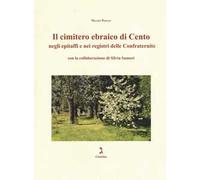 Il cimitero ebraico di Cento negli epitaffi e nei registri delle confraternite. Ediz. illustrata