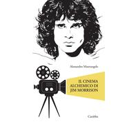 Il cinema alchemico di Jim Morrison - Mastrangelo Alessandro