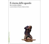 Il cinema dello sguardo. Dai Lumière a Matrix