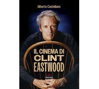 IL CINEMA DI CLINT EASTWOOD - CASTELLANO ALBERTO - Gremese Editore