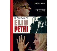 Il cinema di Elio Petri - Rossi Alfredo