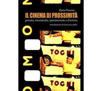 Il cinema di prossimità. Privato, amatoriale, sperimentale e d'artista