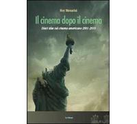 Il cinema dopo il cinema. Dieci idee sul cinema americano 2001-2010