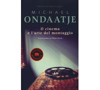 Il cinema e l'arte del montaggio. Conversazioni con Walter Murch - Ondaatj...