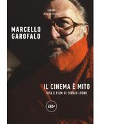 Il cinema è mito. Vita e film di Sergio Leone