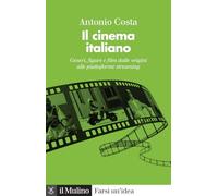 Il cinema italiano. Generi, figure e film dalle origini alle piattaforme streaming