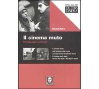 Il cinema muto. Un linguaggio universale. Ediz. illustrata