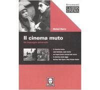Il cinema muto. Un linguaggio universale. Ediz. illustrata