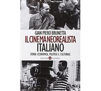 Il cinema neorealista italiano. Storia economica, politica e culturale