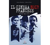 Il cinema noir francese. Mitologie, figure, autori