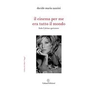 Il cinema per me era tutto il mondo. Italo Calvino spettatore