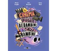 Il cinema spiegato ai bambini e alle bambine. Ediz. a colori