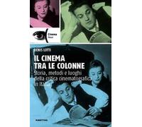 Il cinema tra le colonne. Storia, metodi e luoghi della critica cinematografica in Italia
