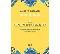 Il cinematografo. Pamphlet della settima arte messa da parte