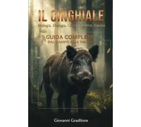 IL CINGHIALE: Biologia • Legislazione • Tecniche • Etica • Cucina