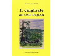 Il cinghiale dei colli Euganei. Ediz. illustrata