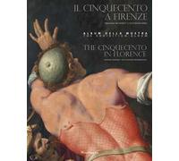 Il Cinquecento a Firenze. «Maniera moderna» e Controriforma. Catalogo della mostra (Firenze, 21 settembre 2017-21 gennaio 2018). Ediz. italiana e inglese